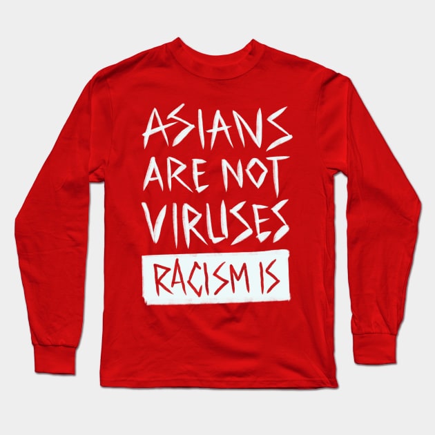 Asians are nor viruses Long Sleeve T-Shirt by BAJAJU